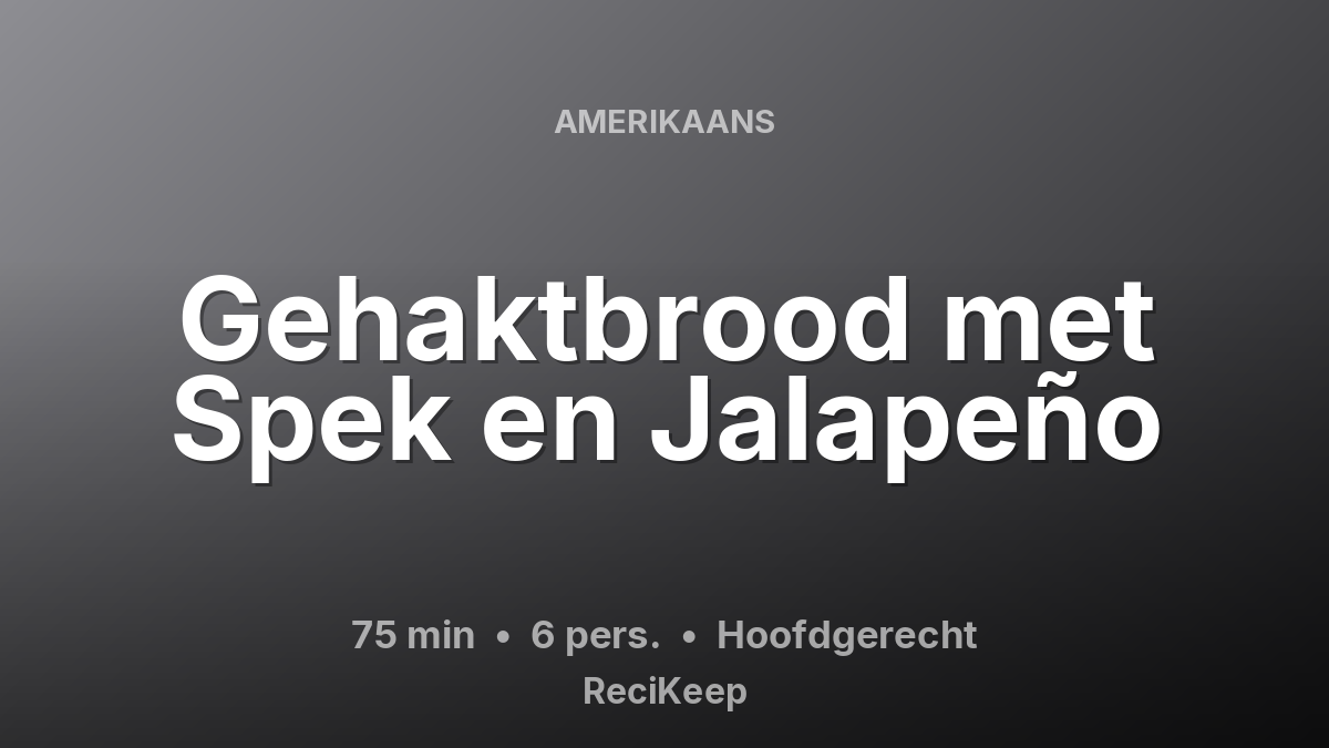 Receptkaart Gehaktbrood met Spek en Jalapeño – Hoofdgerecht