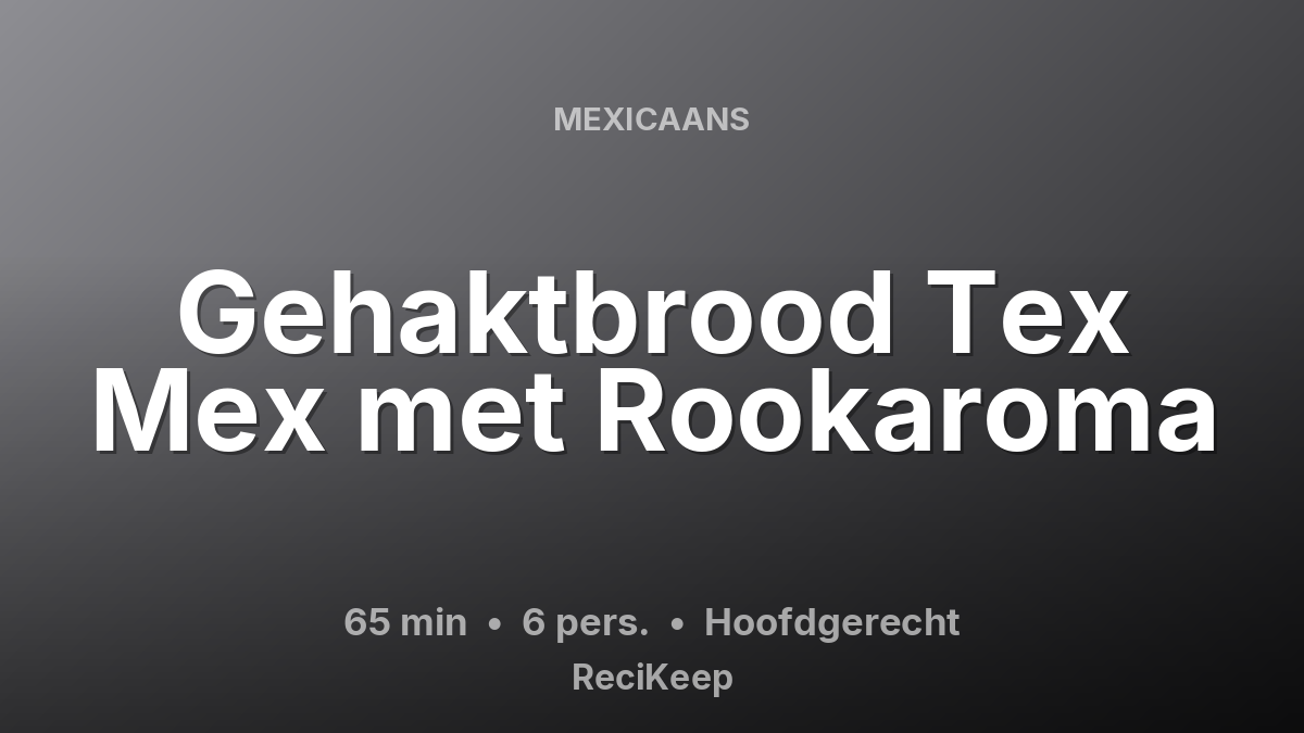Receptkaart Gehaktbrood Tex Mex met Rookaroma – Hoofdgerecht