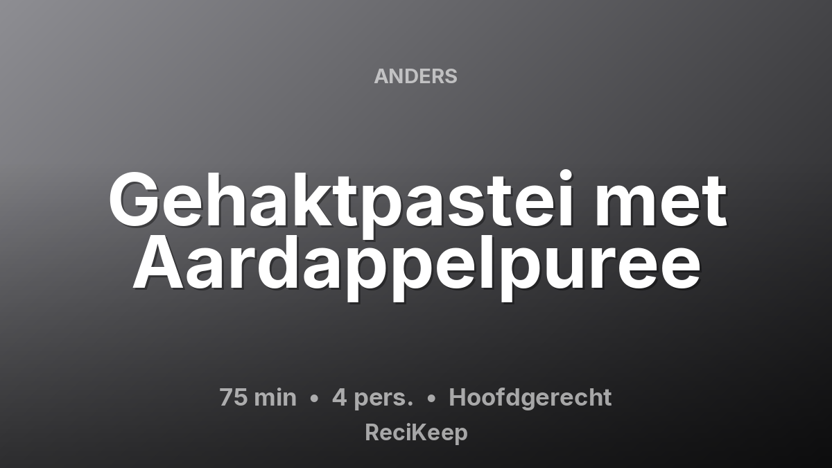 Receptkaart Gehaktpastei met Aardappelpuree – Hoofdgerecht