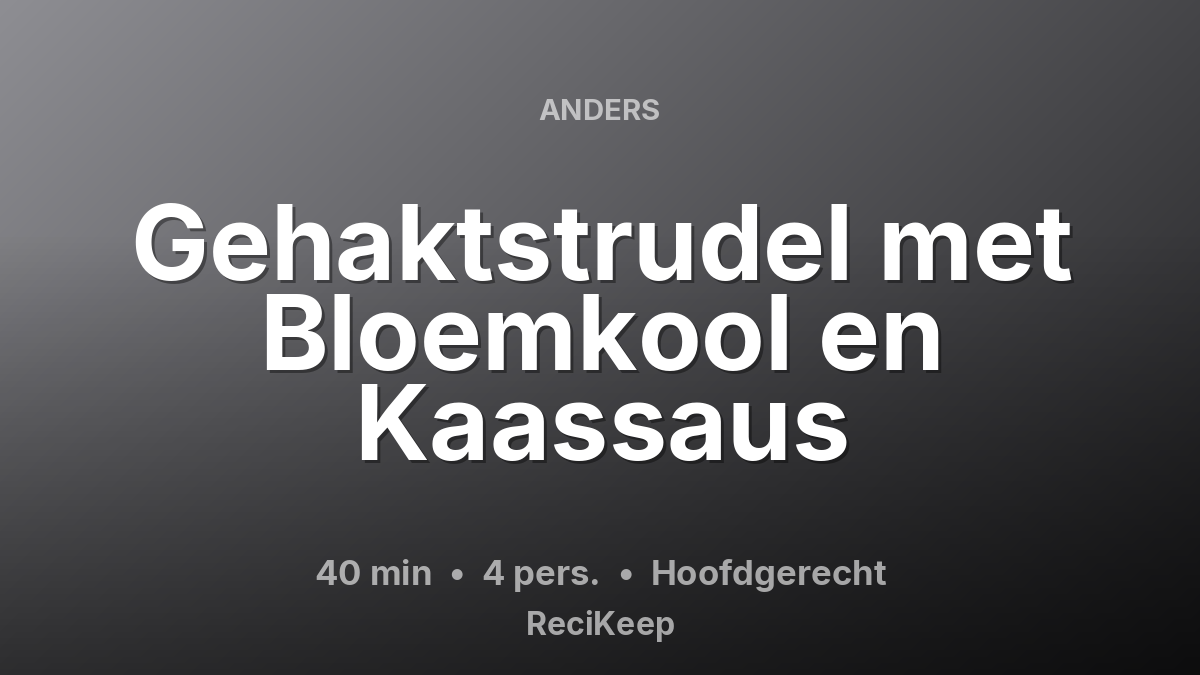 Receptkaart Gehaktstrudel met Bloemkool en Kaassaus – Hoofdgerecht