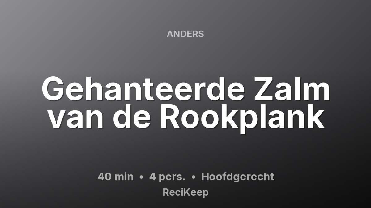 Receptkaart Gehanteerde Zalm van de Rookplank – Hoofdgerecht