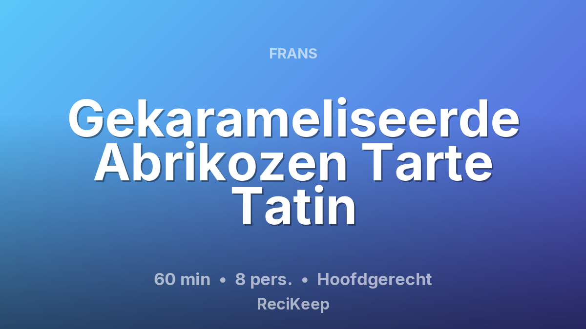 Receptkaart Gekarameliseerde Abrikozen Tarte Tatin – Hoofdgerecht