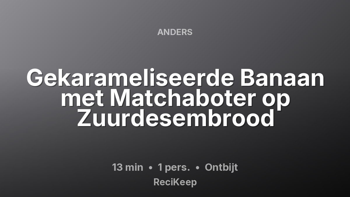 Receptkaart Gekarameliseerde Banaan met Matchaboter op Zuurdesembrood – Ontbijt