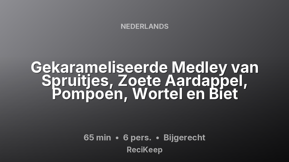 Receptkaart Gekarameliseerde Medley van Spruitjes, Zoete Aardappel, Pompoen, Wortel en Biet – Bijgerecht