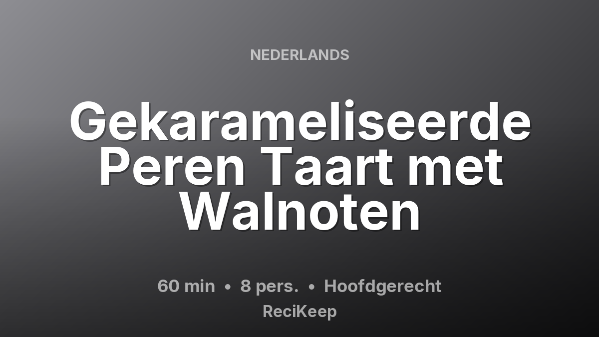 Receptkaart Gekarameliseerde Peren Taart met Walnoten – Hoofdgerecht