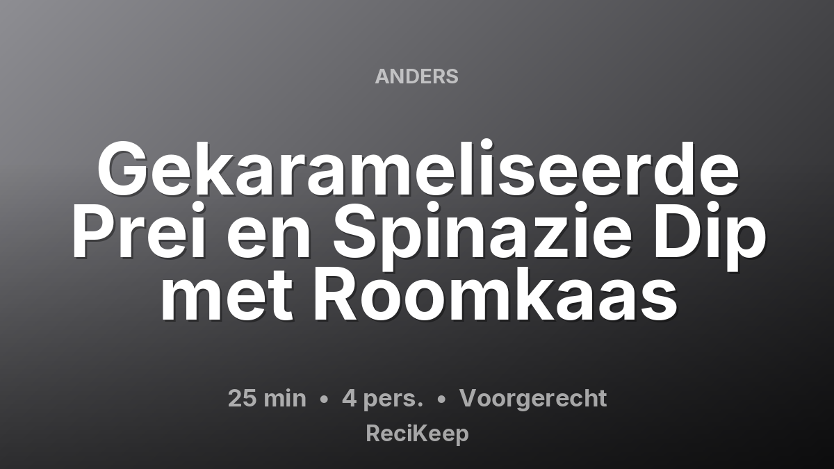 Receptkaart Gekarameliseerde Prei en Spinazie Dip met Roomkaas – Voorgerecht