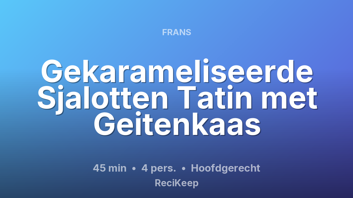 Receptkaart Gekarameliseerde Sjalotten Tatin met Geitenkaas – Hoofdgerecht