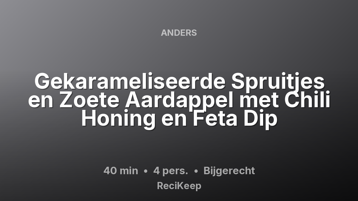 Receptkaart Gekarameliseerde Spruitjes en Zoete Aardappel met Chili Honing en Feta Dip – Bijgerecht