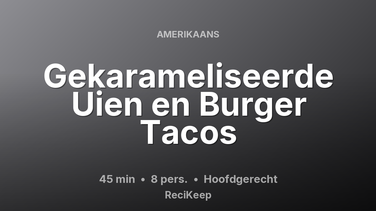 Receptkaart Gekarameliseerde Uien en Burger Tacos – Hoofdgerecht