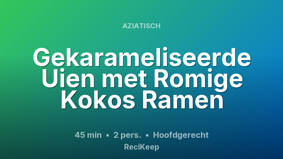 Receptkaart Gekarameliseerde Uien met Romige Kokos Ramen – Hoofdgerecht