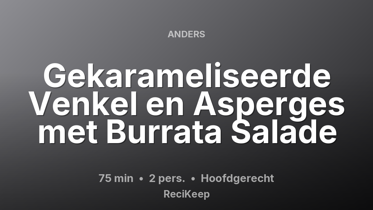 Receptkaart Gekarameliseerde Venkel en Asperges met Burrata Salade – Hoofdgerecht