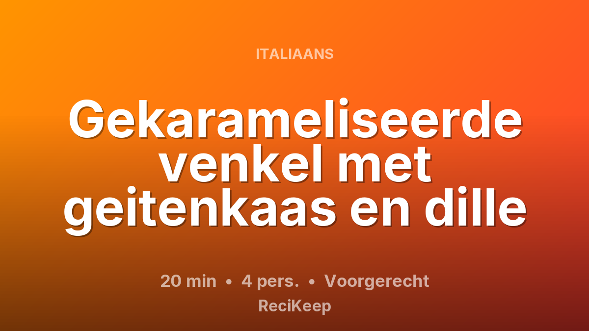 Receptkaart Gekarameliseerde venkel met geitenkaas en dille – Voorgerecht