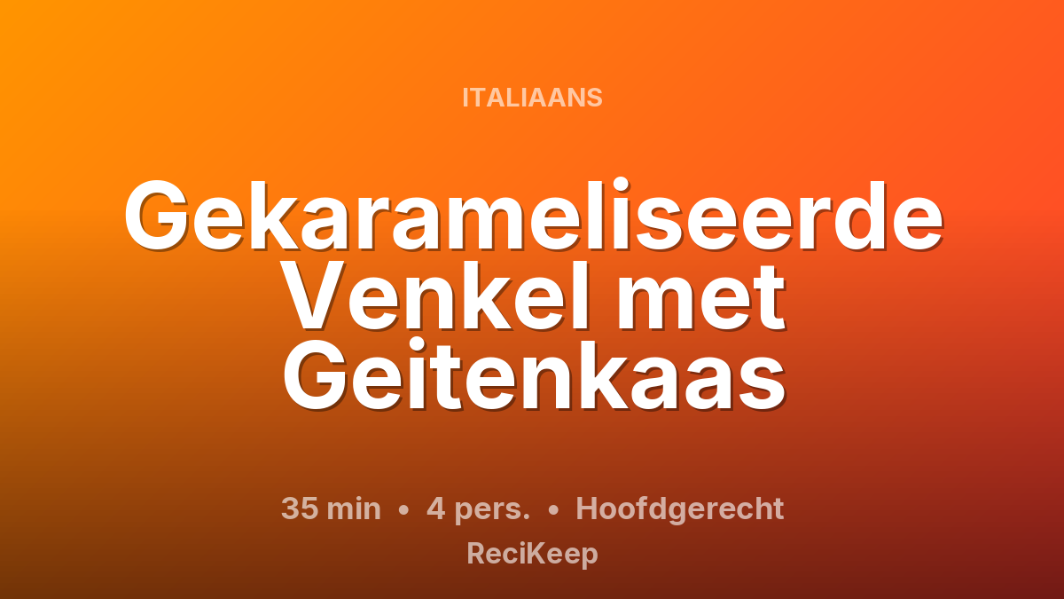 Receptkaart Gekarameliseerde Venkel met Geitenkaas – Hoofdgerecht