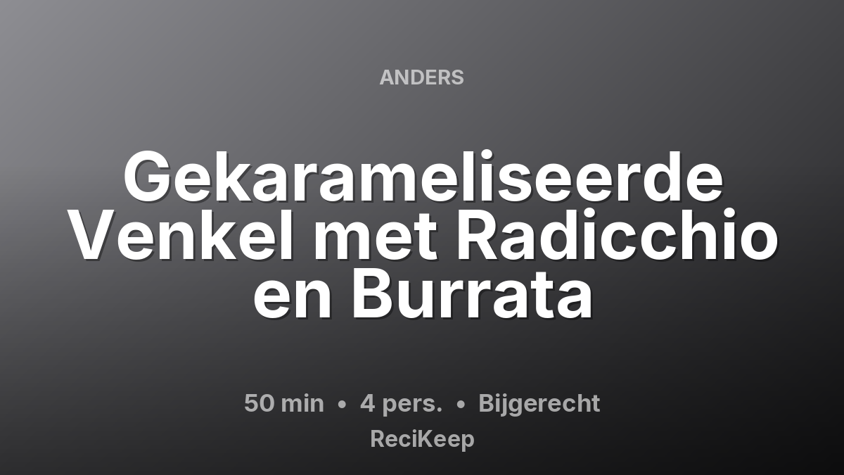 Receptkaart Gekarameliseerde Venkel met Radicchio en Burrata – Bijgerecht