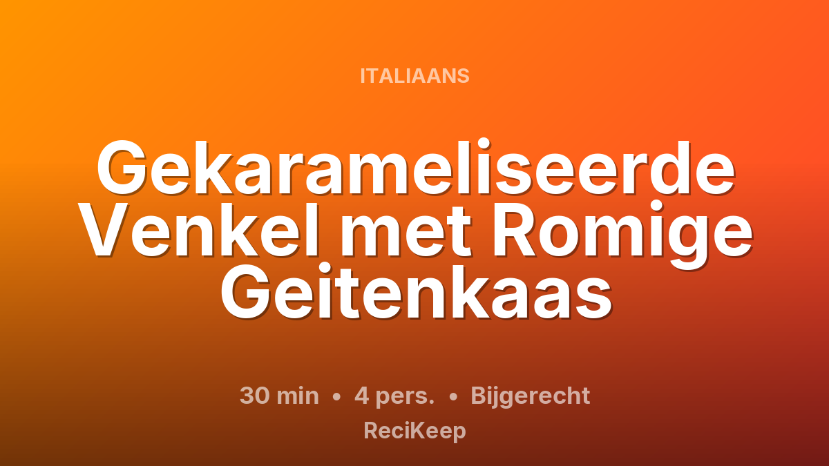 Receptkaart Gekarameliseerde Venkel met Romige Geitenkaas – Bijgerecht