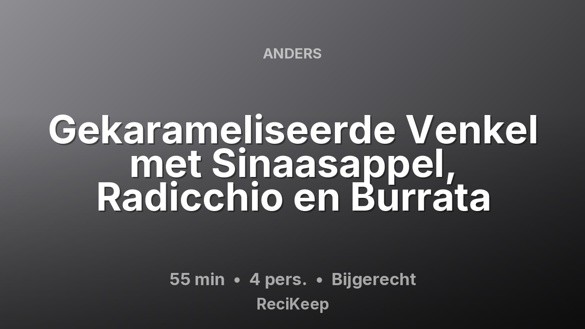 Receptkaart Gekarameliseerde Venkel met Sinaasappel, Radicchio en Burrata – Bijgerecht