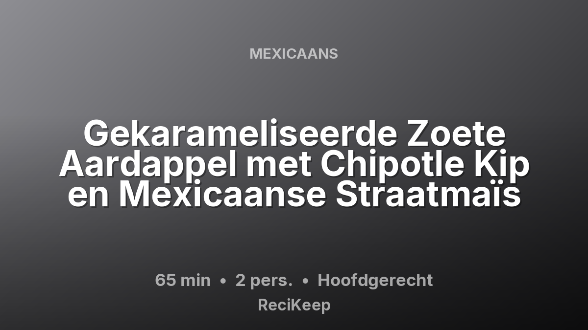Receptkaart Gekarameliseerde Zoete Aardappel met Chipotle Kip en Mexicaanse Straatmaïs – Hoofdgerecht