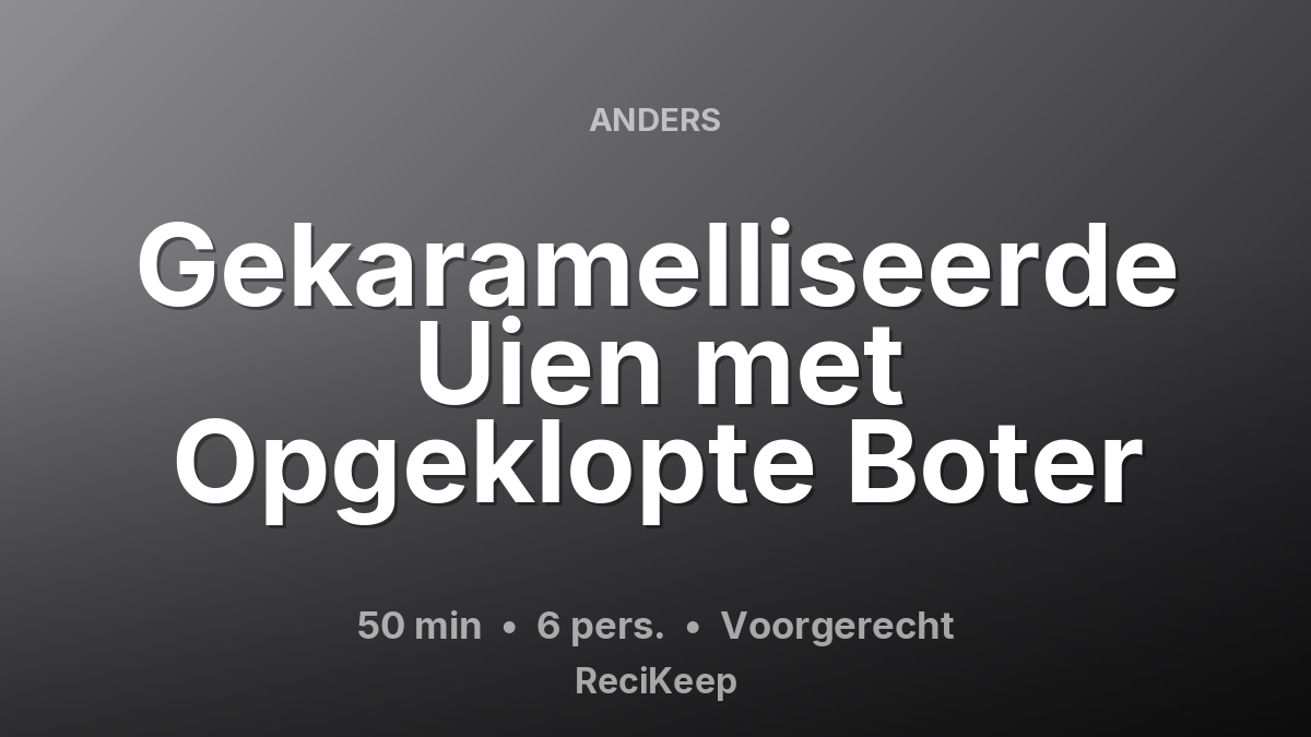 Receptkaart Gekaramelliseerde Uien met Opgeklopte Boter – Voorgerecht