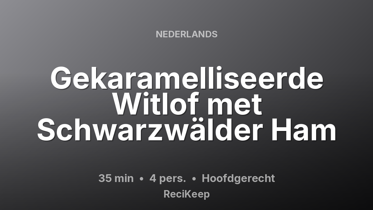 Receptkaart Gekaramelliseerde Witlof met Schwarzwälder Ham – Hoofdgerecht