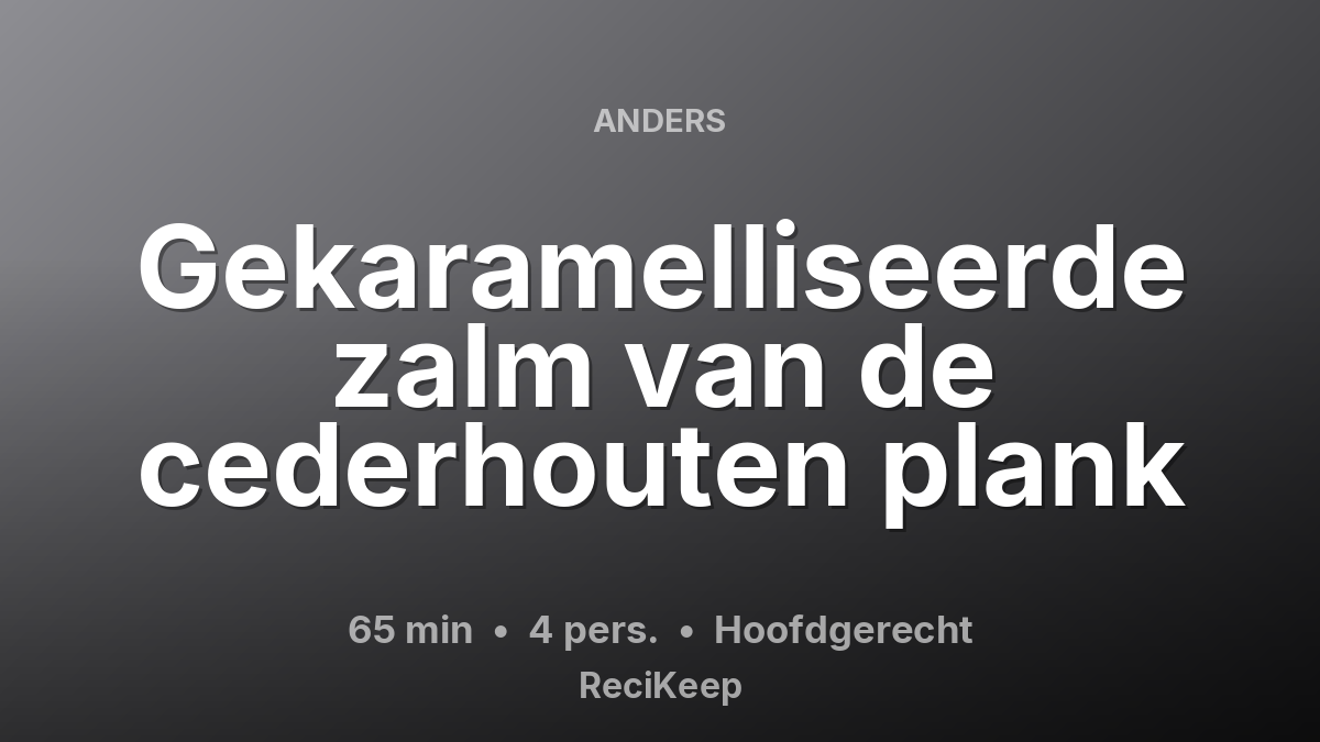 Receptkaart Gekaramelliseerde zalm van de cederhouten plank – Hoofdgerecht