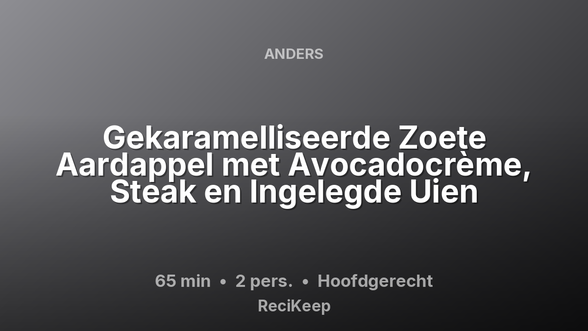 Receptkaart Gekaramelliseerde Zoete Aardappel met Avocadocrème, Steak en Ingelegde Uien – Hoofdgerecht