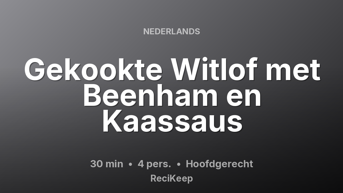 Receptkaart Gekookte Witlof met Beenham en Kaassaus – Hoofdgerecht