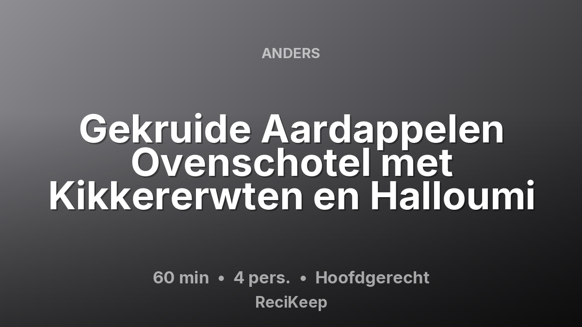 Receptkaart Gekruide Aardappelen Ovenschotel met Kikkererwten en Halloumi – Hoofdgerecht