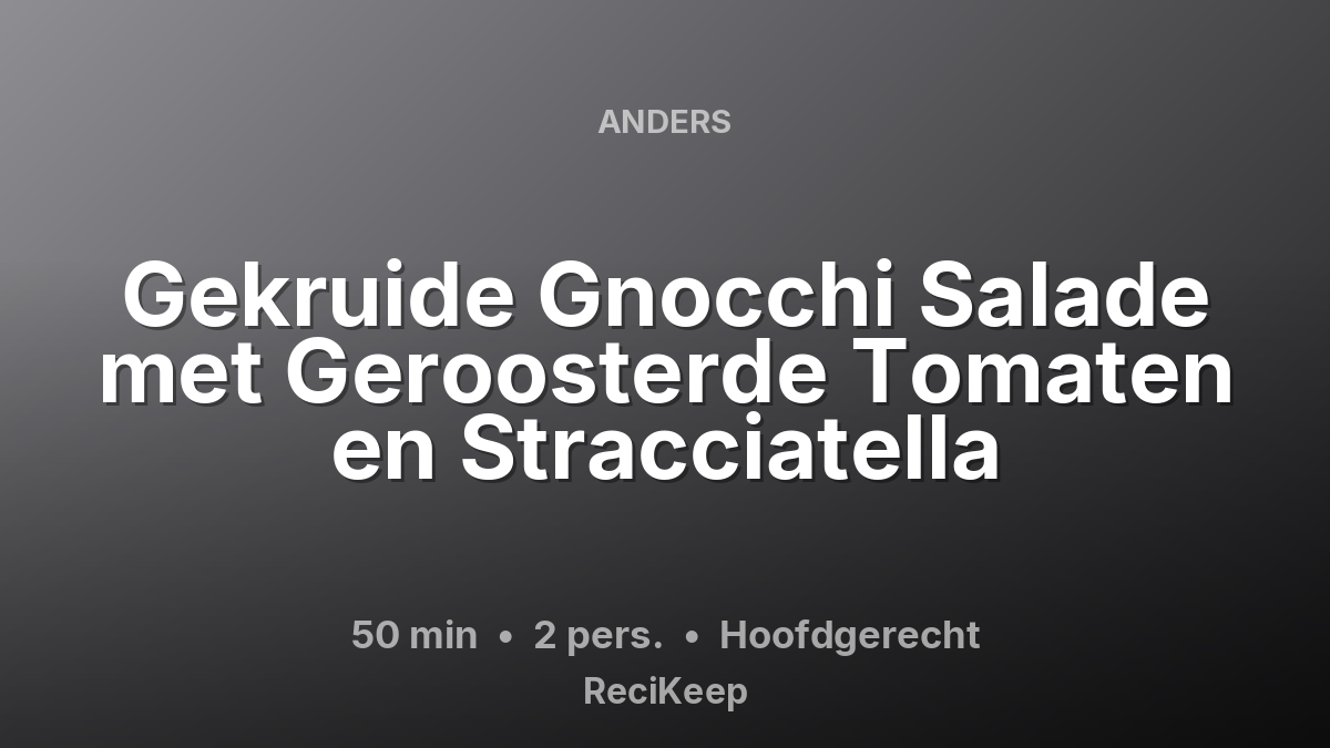Receptkaart Gekruide Gnocchi Salade met Geroosterde Tomaten en Stracciatella – Hoofdgerecht