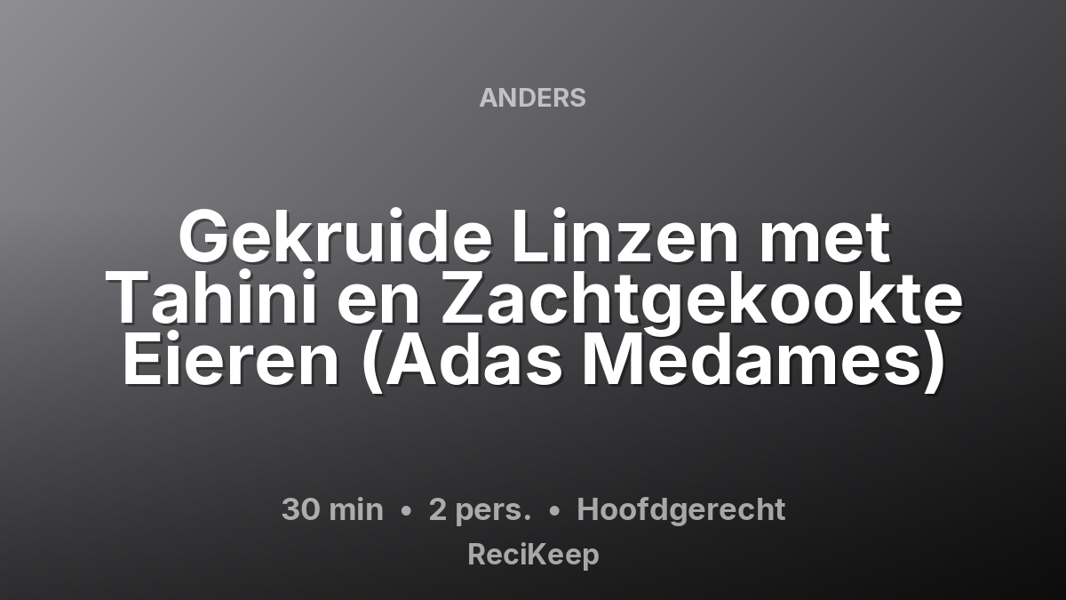 Receptkaart Gekruide Linzen met Tahini en Zachtgekookte Eieren (Adas Medames) – Hoofdgerecht