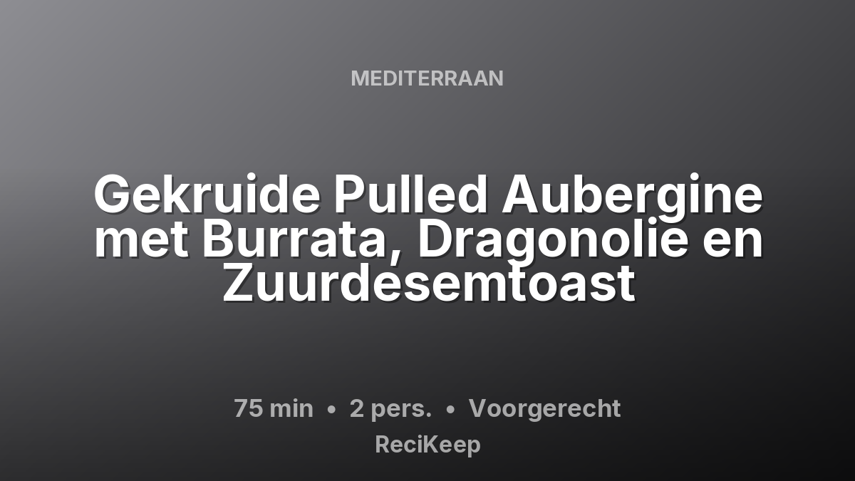Receptkaart Gekruide Pulled Aubergine met Burrata, Dragonolie en Zuurdesemtoast – Voorgerecht