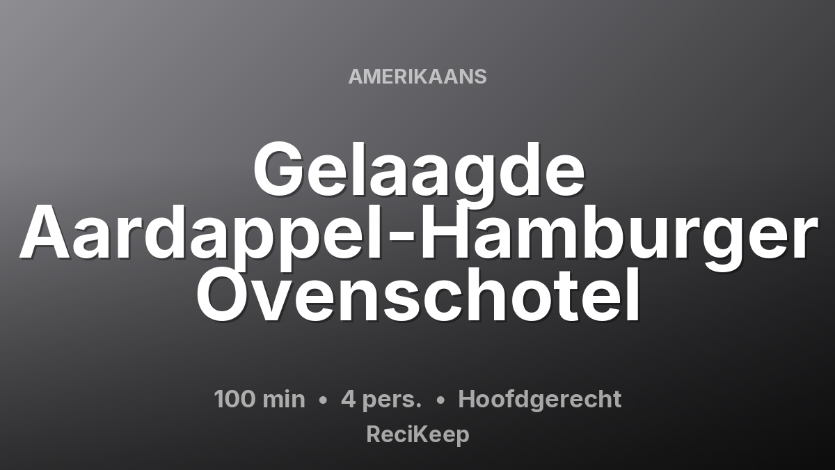 Receptkaart Gelaagde Aardappel-Hamburger Ovenschotel – Hoofdgerecht