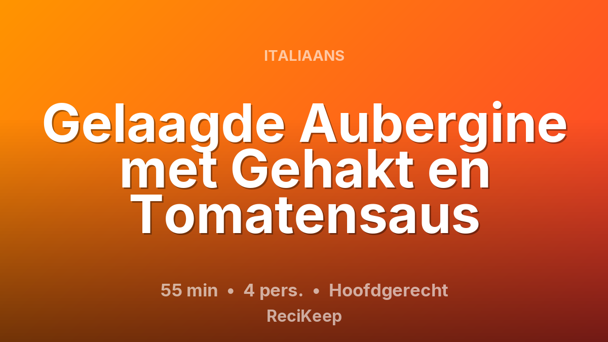 Receptkaart Gelaagde Aubergine met Gehakt en Tomatensaus – Hoofdgerecht