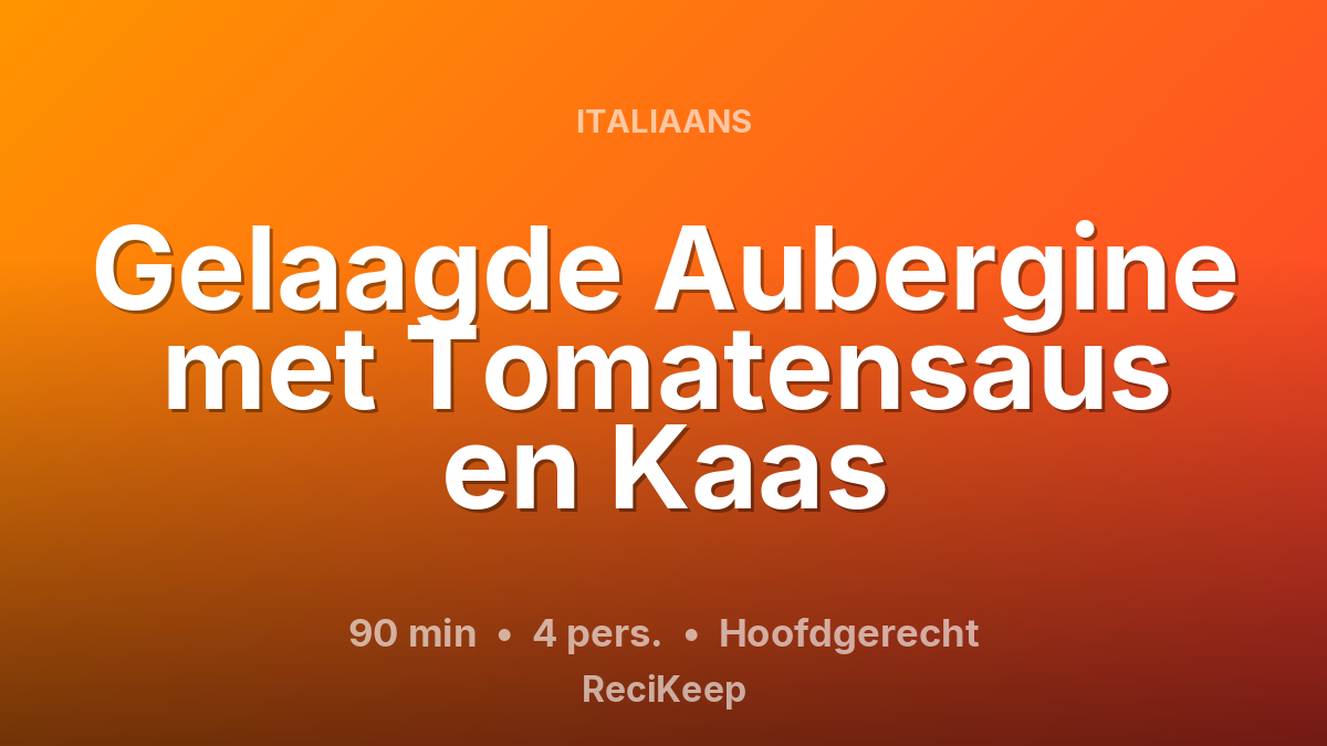 Receptkaart Gelaagde Aubergine met Tomatensaus en Kaas – Hoofdgerecht