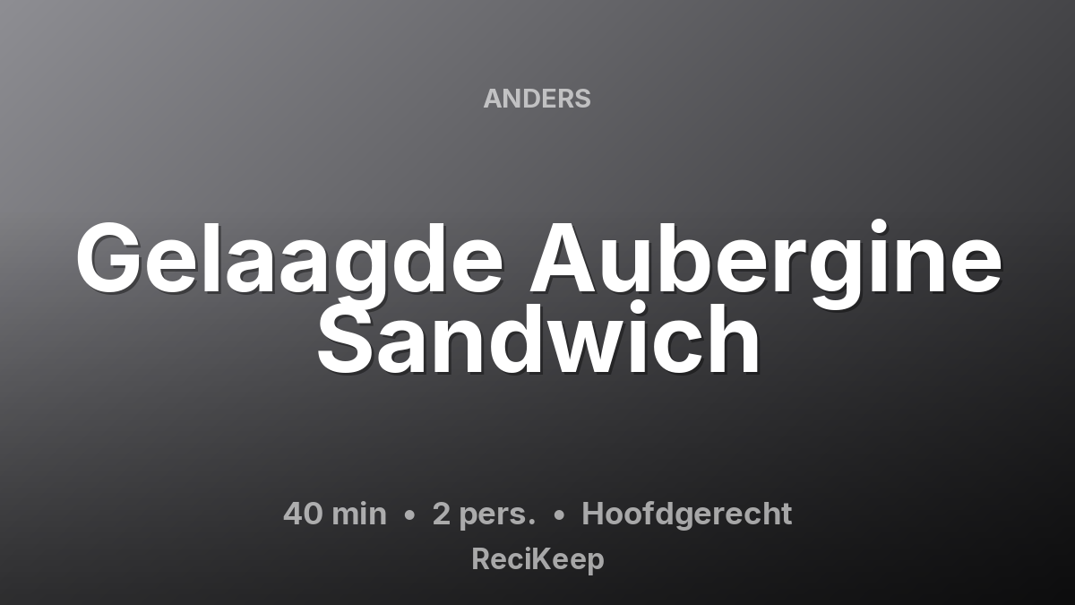 Receptkaart Gelaagde Aubergine Sandwich – Hoofdgerecht