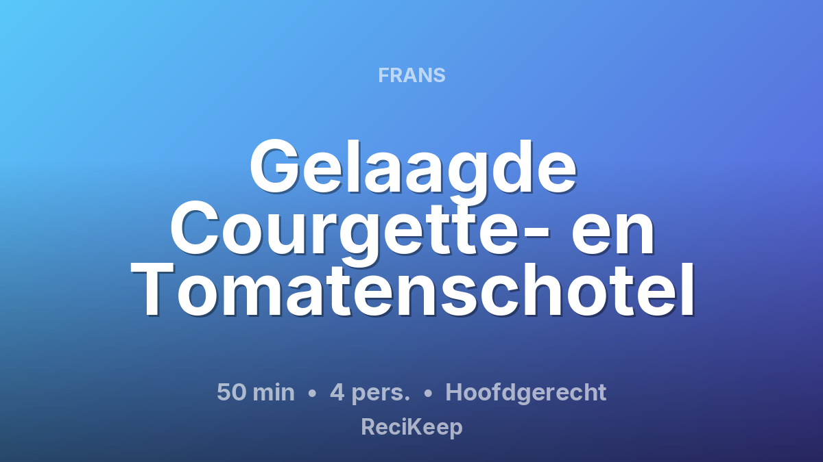 Receptkaart Gelaagde Courgette- en Tomatenschotel – Hoofdgerecht