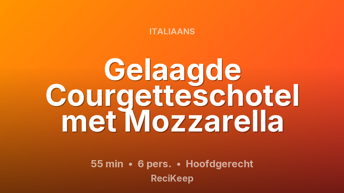Receptkaart Gelaagde Courgetteschotel met Mozzarella – Hoofdgerecht