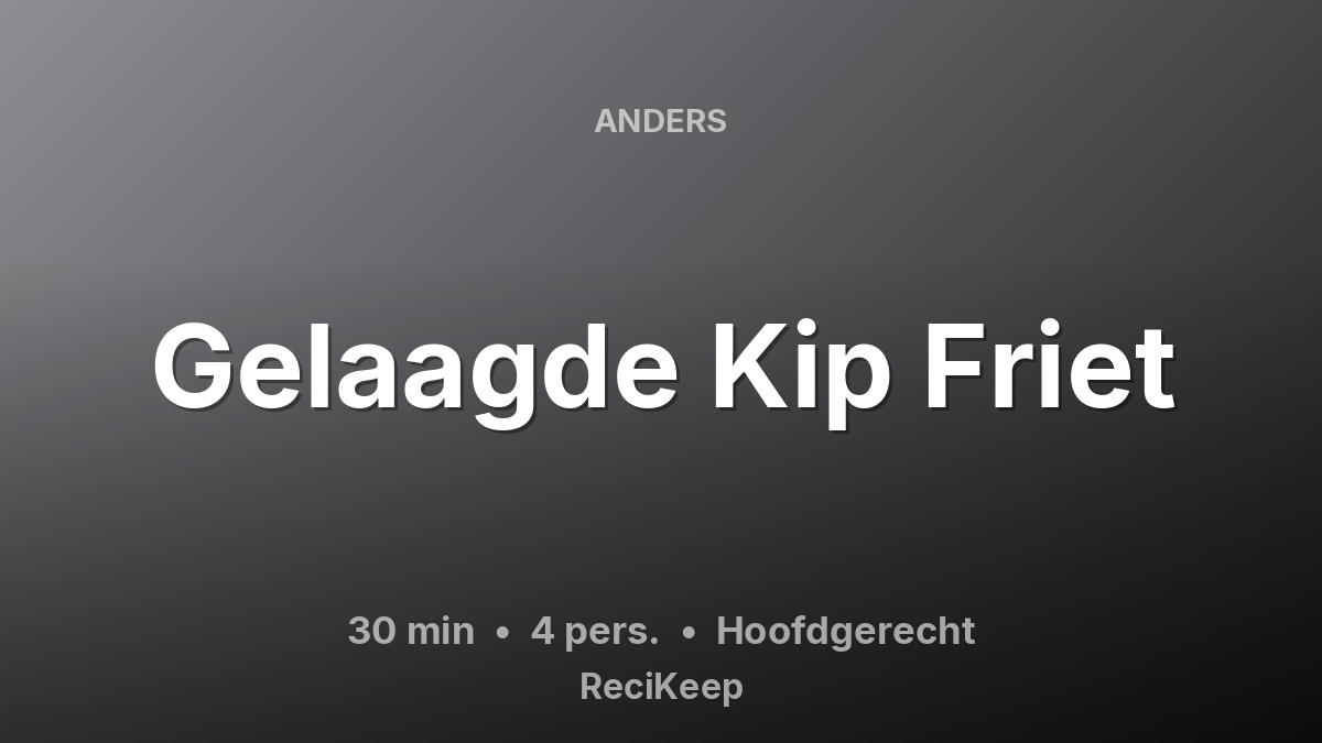 Receptkaart Gelaagde Kip Friet – Hoofdgerecht