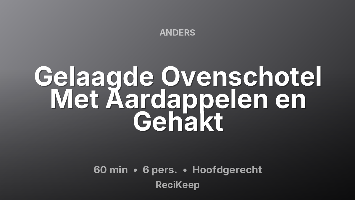 Receptkaart Gelaagde Ovenschotel Met Aardappelen en Gehakt – Hoofdgerecht