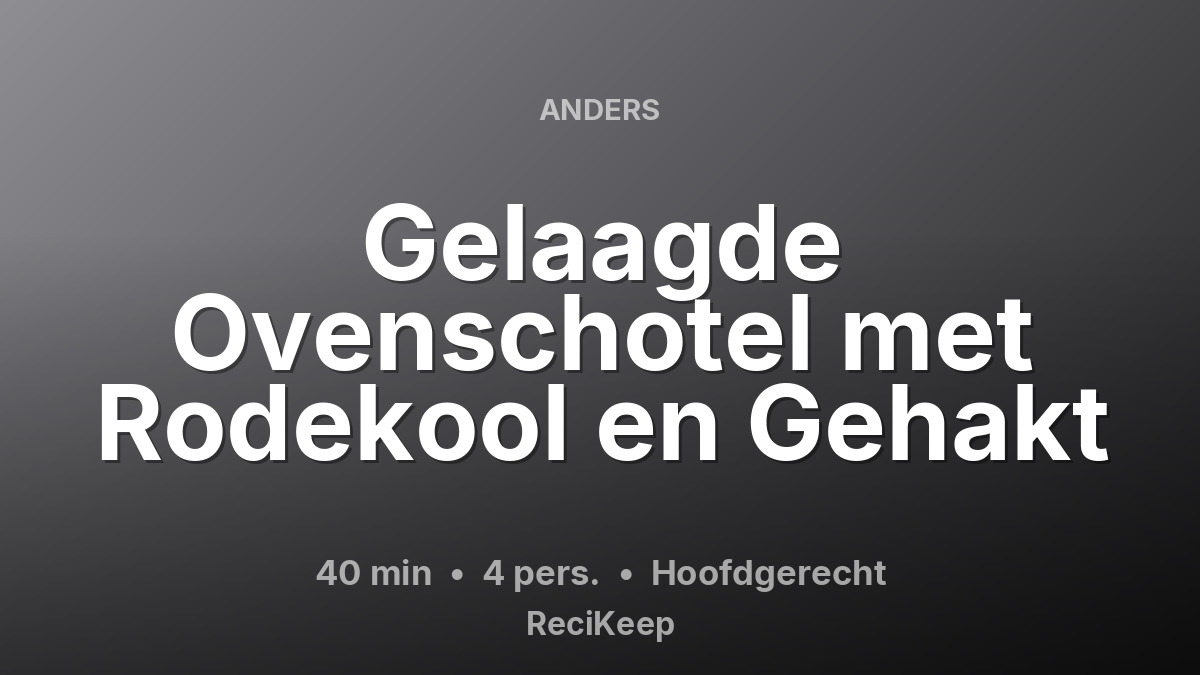 Receptkaart Gelaagde Ovenschotel met Rodekool en Gehakt – Hoofdgerecht