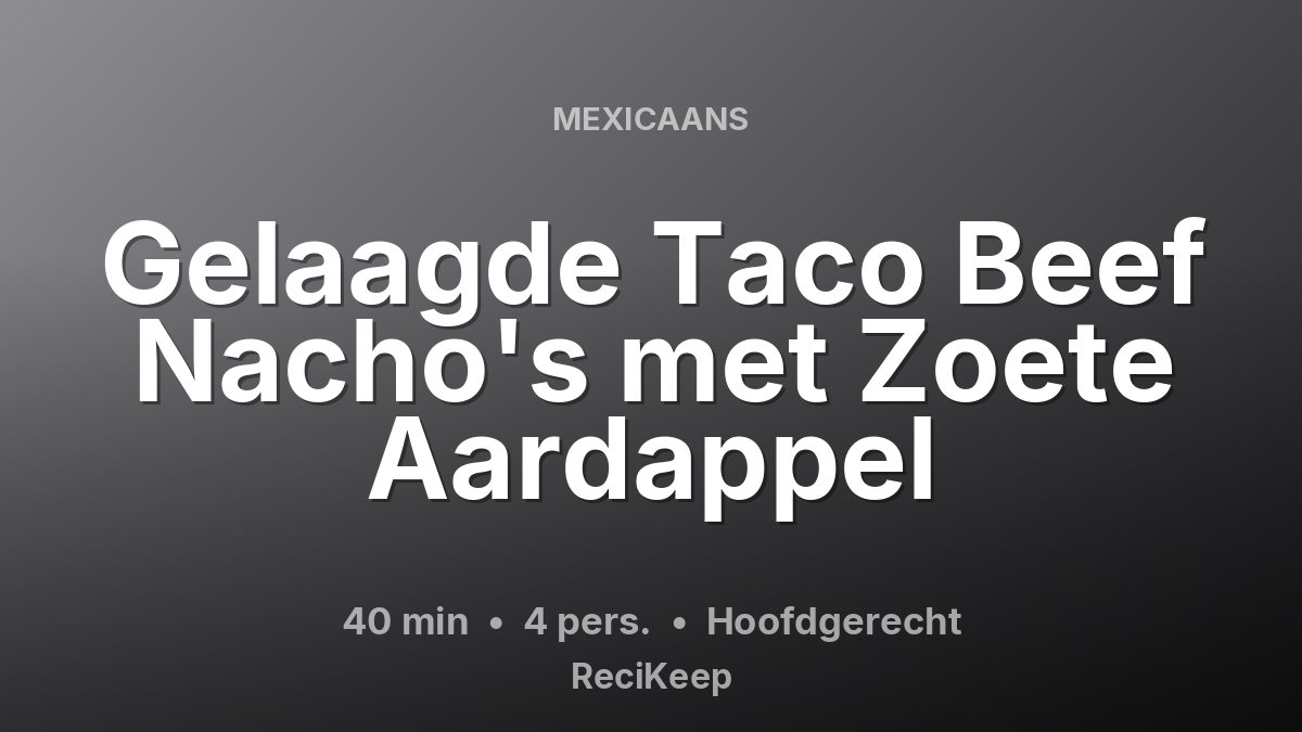 Receptkaart Gelaagde Taco Beef Nacho's met Zoete Aardappel – Hoofdgerecht
