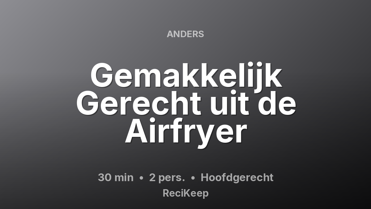 Receptkaart Gemakkelijk Gerecht uit de Airfryer – Hoofdgerecht