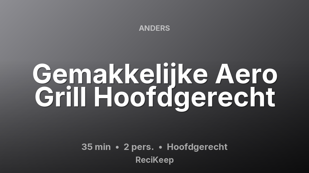 Receptkaart Gemakkelijke Aero Grill Hoofdgerecht – Hoofdgerecht