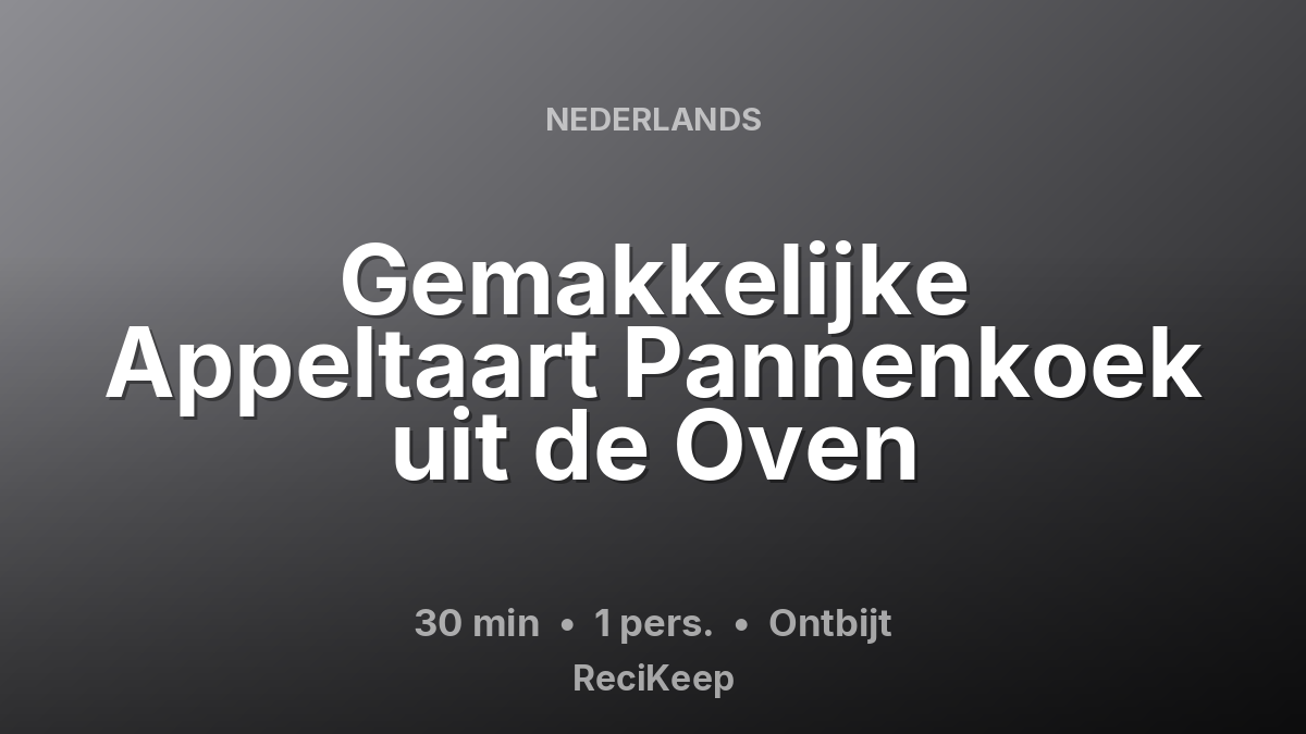 Receptkaart Gemakkelijke Appeltaart Pannenkoek uit de Oven – Ontbijt