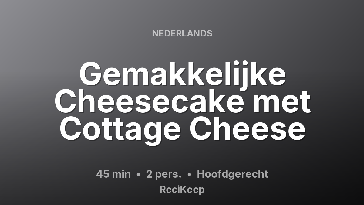 Receptkaart Gemakkelijke Cheesecake met Cottage Cheese – Hoofdgerecht