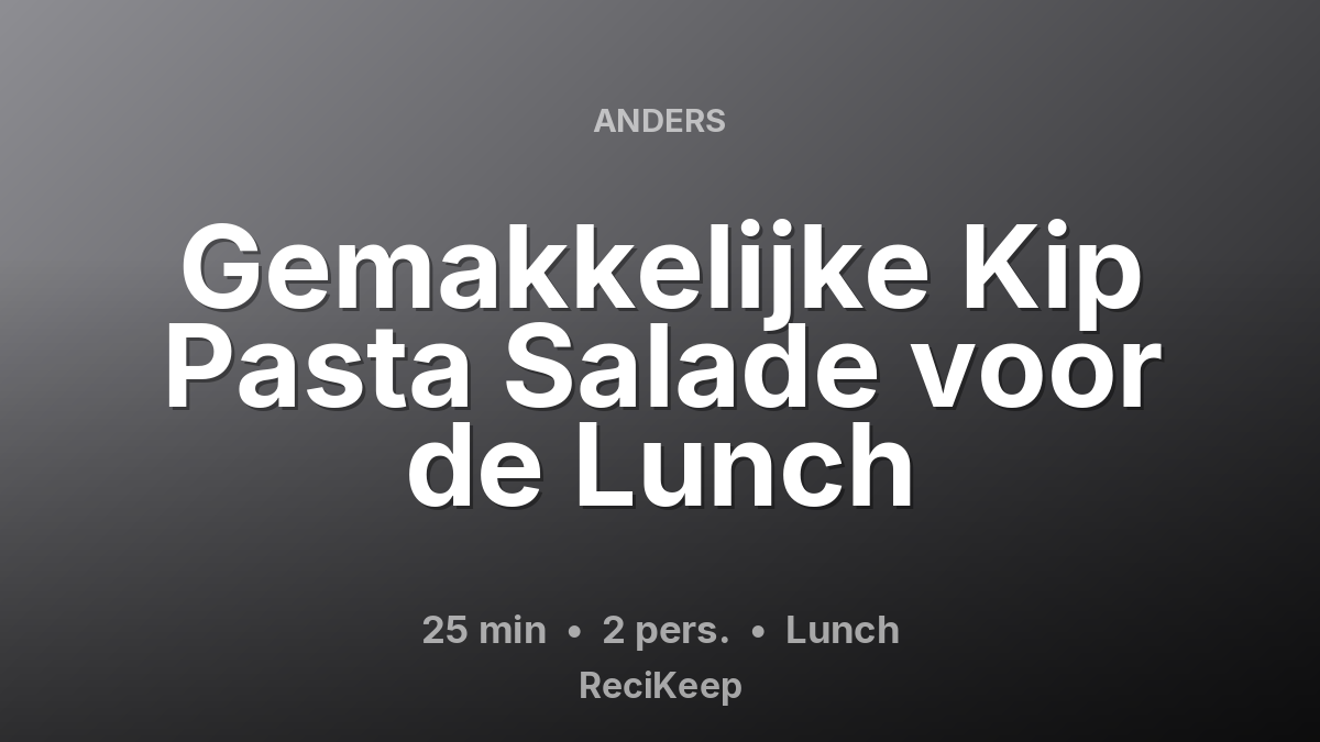 Receptkaart Gemakkelijke Kip Pasta Salade voor de Lunch – Lunch