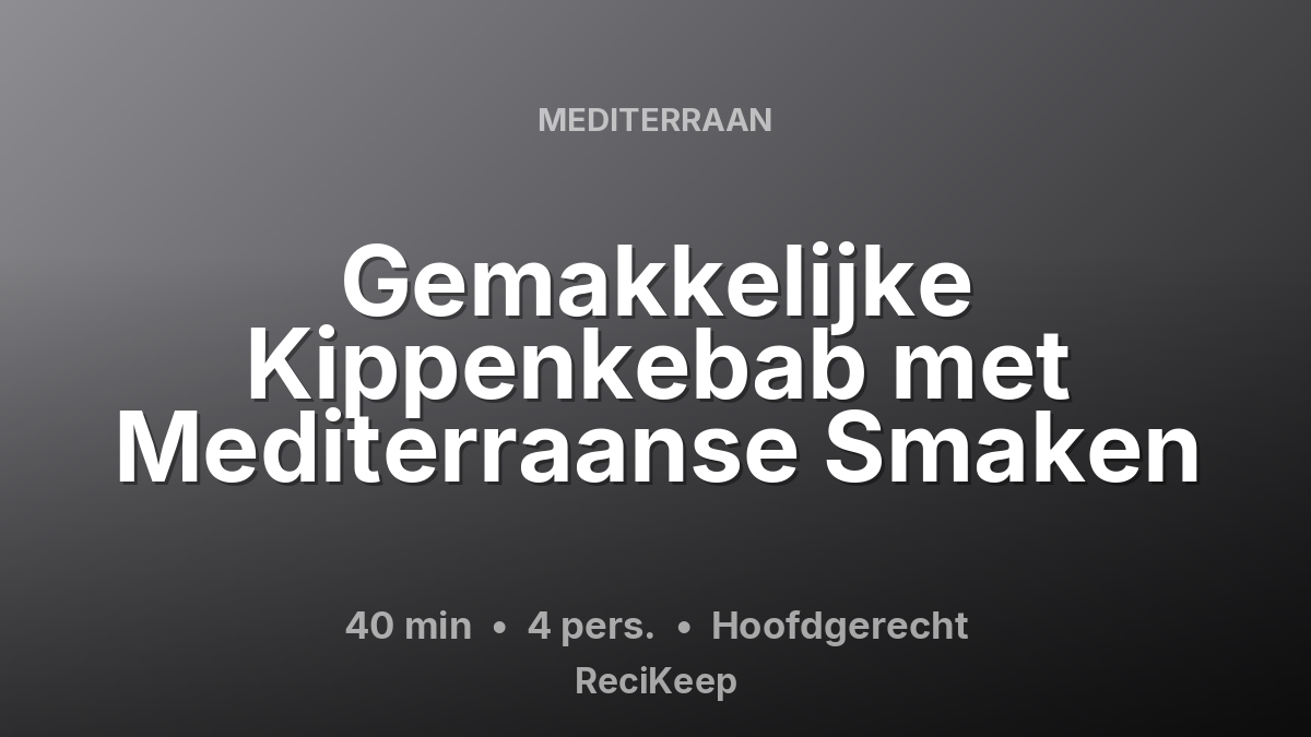 Receptkaart Gemakkelijke Kippenkebab met Mediterraanse Smaken – Hoofdgerecht