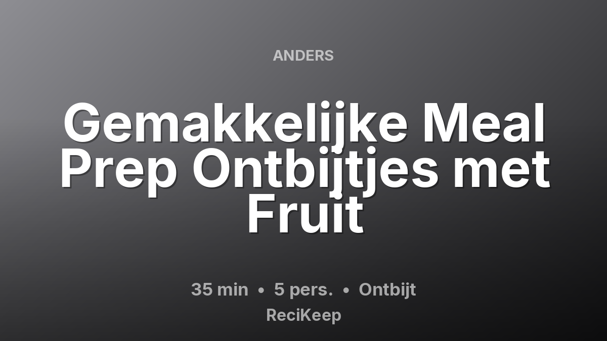 Receptkaart Gemakkelijke Meal Prep Ontbijtjes met Fruit – Ontbijt