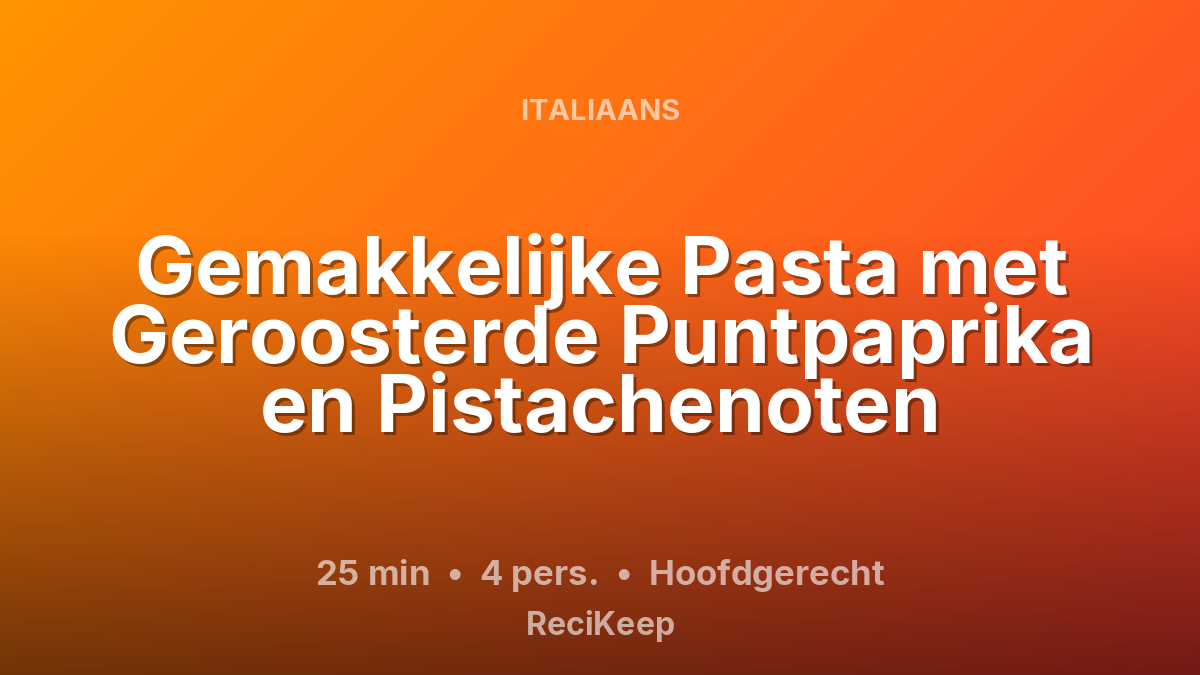 Receptkaart Gemakkelijke Pasta met Geroosterde Puntpaprika en Pistachenoten – Hoofdgerecht