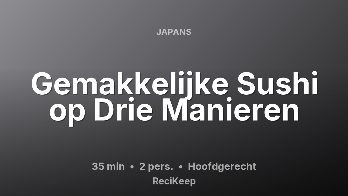 Receptkaart Gemakkelijke Sushi op Drie Manieren – Hoofdgerecht