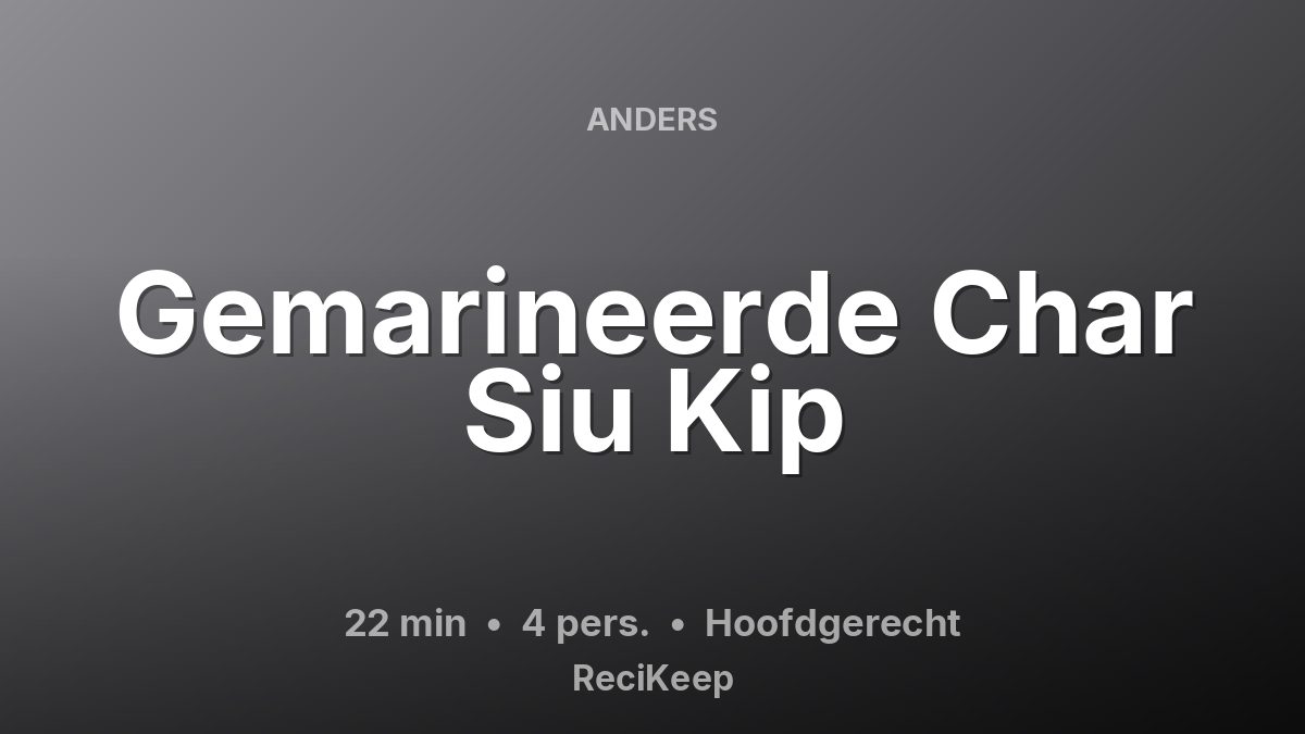 Receptkaart Gemarineerde Char Siu Kip – Hoofdgerecht
